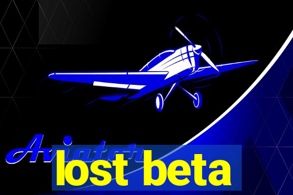 lost beta