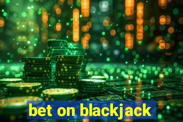 bet on blackjack