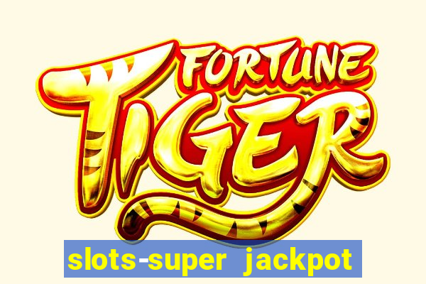 slots-super jackpot 777 casino