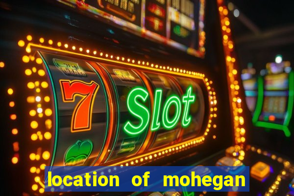 location of mohegan sun casino