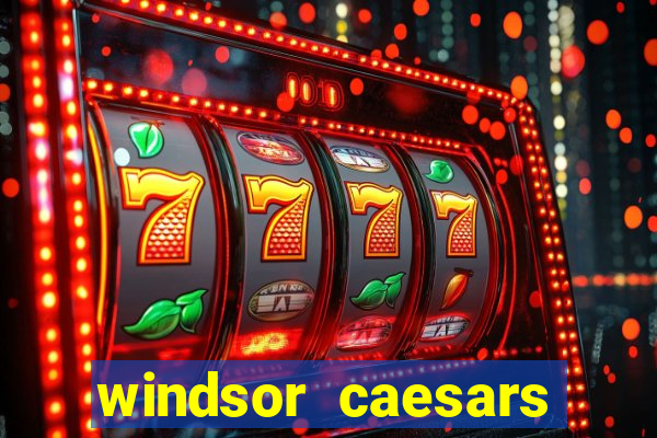 windsor caesars casino hotel