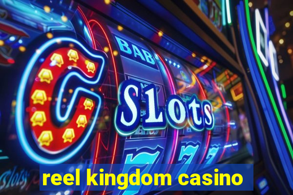 reel kingdom casino