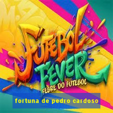 fortuna de pedro cardoso