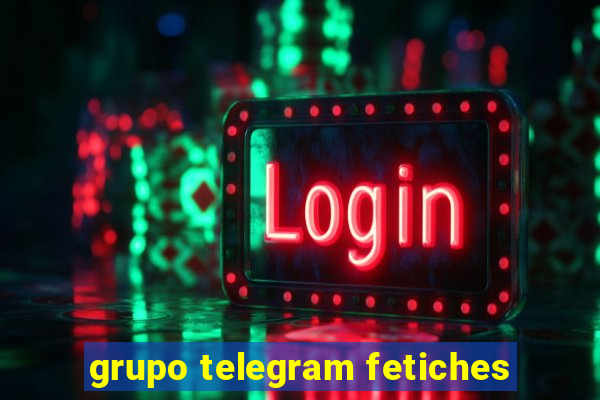 grupo telegram fetiches