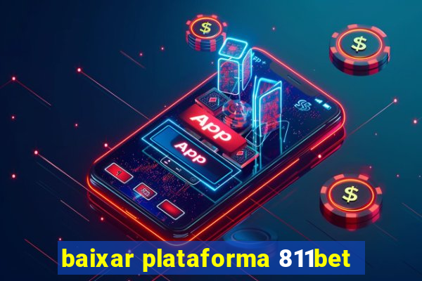 baixar plataforma 811bet