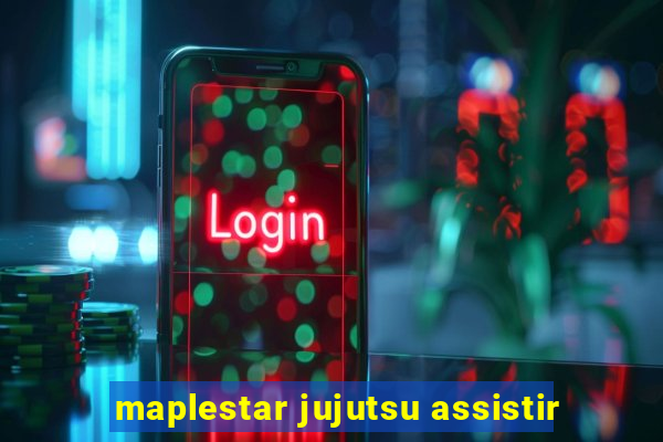maplestar jujutsu assistir